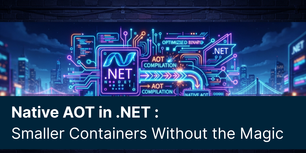 Native AOT in .NET: Smaller Containers Without the Magic