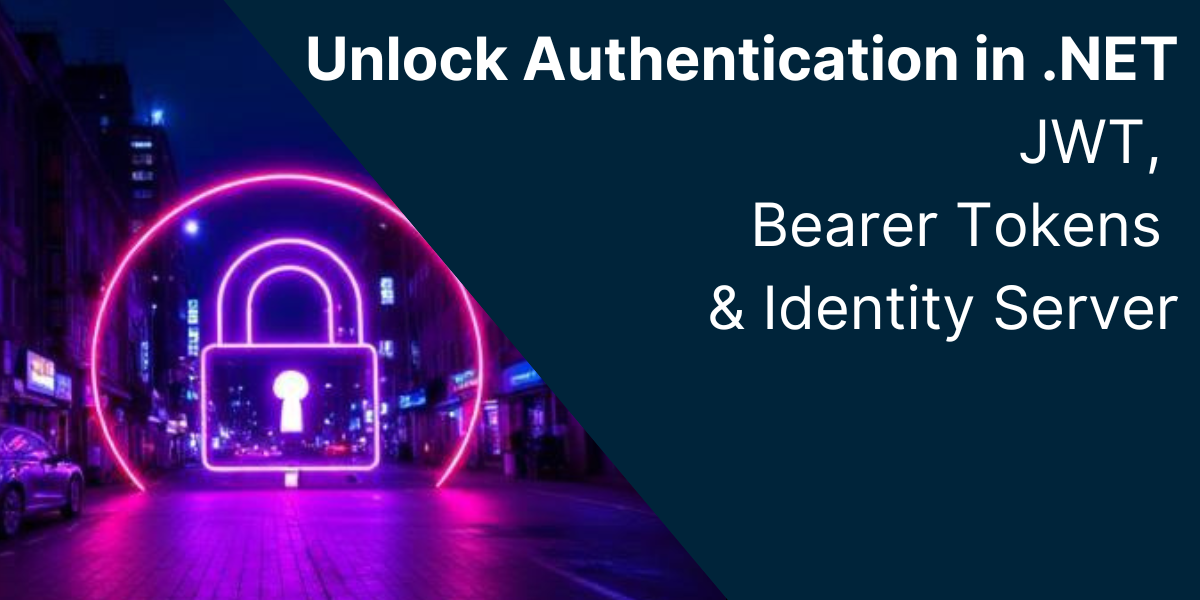 Unlock Authentication in .NET: JWT, Bearer Tokens & Identity Server