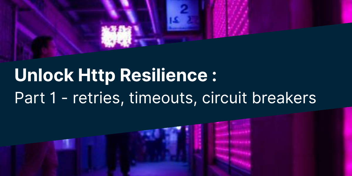 Unlock HTTP Resilience in .NET: (Part 1) Retries, Timeouts & Circuit Breakers